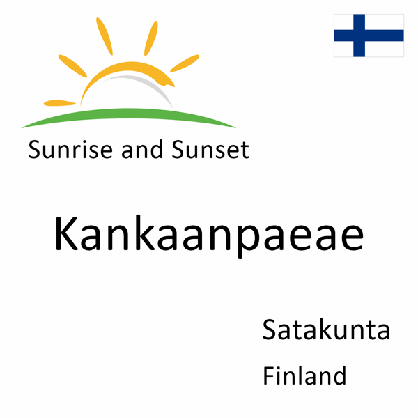 Sunrise and sunset times for Kankaanpaeae, Satakunta, Finland