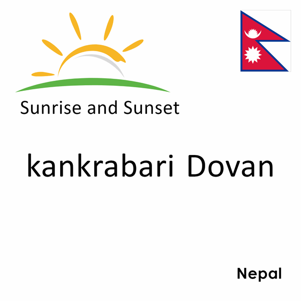 Sunrise and sunset times for kankrabari Dovan, Nepal