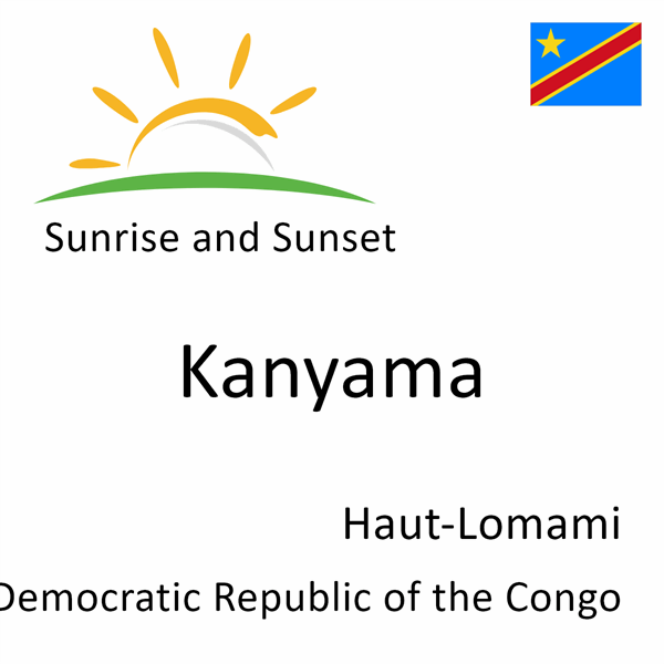 Sunrise and sunset times for Kanyama, Haut-Lomami, Democratic Republic of the Congo