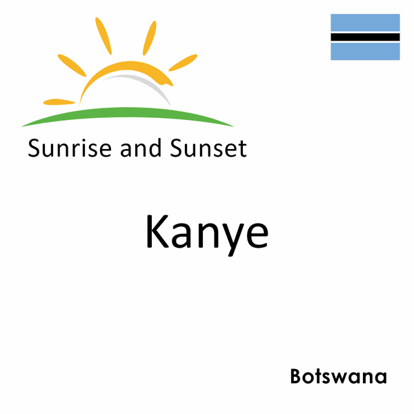 Sunrise and sunset times for Kanye, Botswana