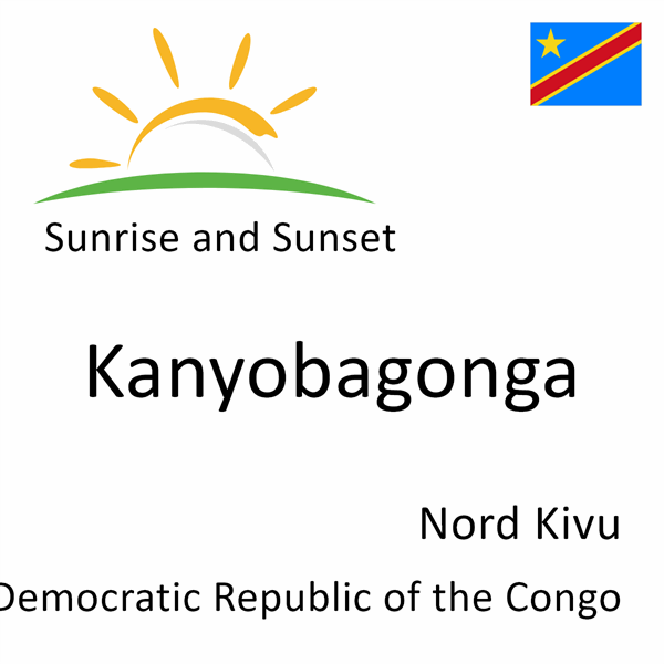 Sunrise and sunset times for Kanyobagonga, Nord Kivu, Democratic Republic of the Congo