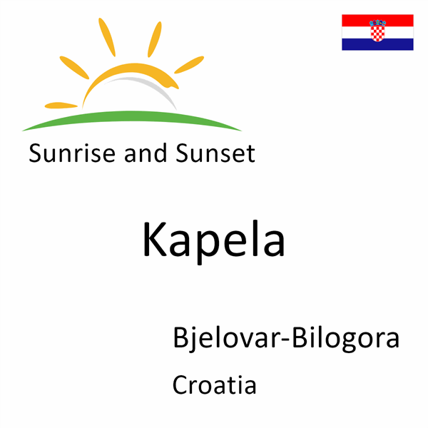 Sunrise and sunset times for Kapela, Bjelovar-Bilogora, Croatia