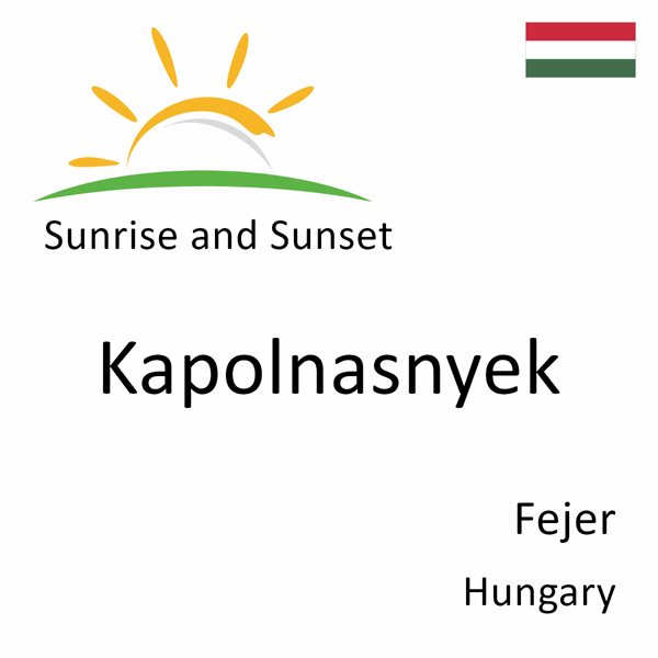 Sunrise and sunset times for Kapolnasnyek, Fejer, Hungary
