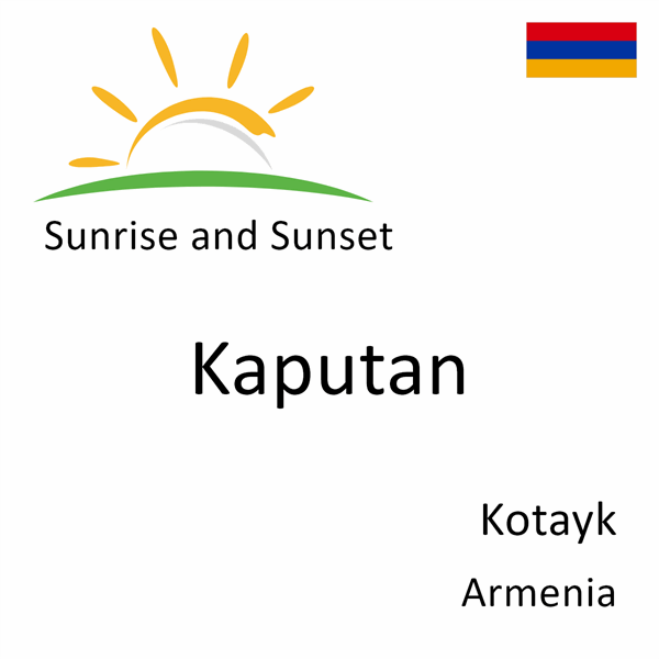Sunrise and sunset times for Kaputan, Kotayk, Armenia