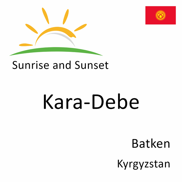 Sunrise and sunset times for Kara-Debe, Batken, Kyrgyzstan