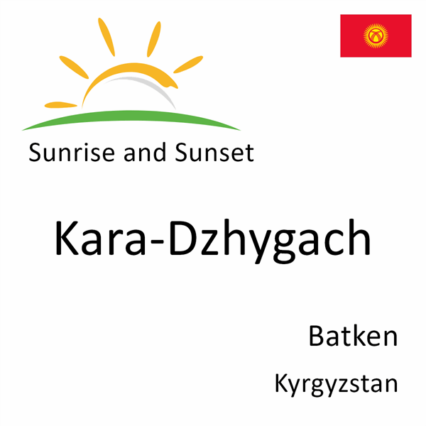 Sunrise and sunset times for Kara-Dzhygach, Batken, Kyrgyzstan