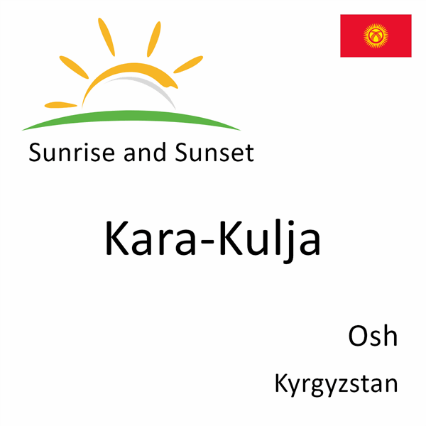 Sunrise and sunset times for Kara-Kulja, Osh, Kyrgyzstan