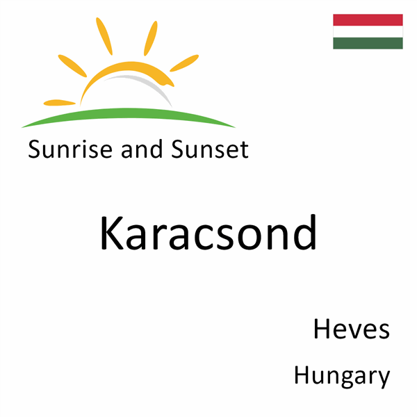 Sunrise and sunset times for Karacsond, Heves, Hungary