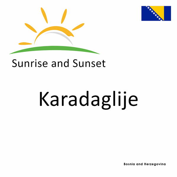 Sunrise and sunset times for Karadaglije, Bosnia and Herzegovina