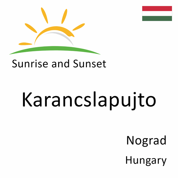 Sunrise and sunset times for Karancslapujto, Nograd, Hungary