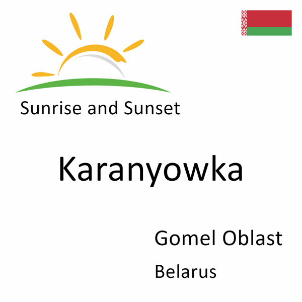 Sunrise and sunset times for Karanyowka, Gomel Oblast, Belarus