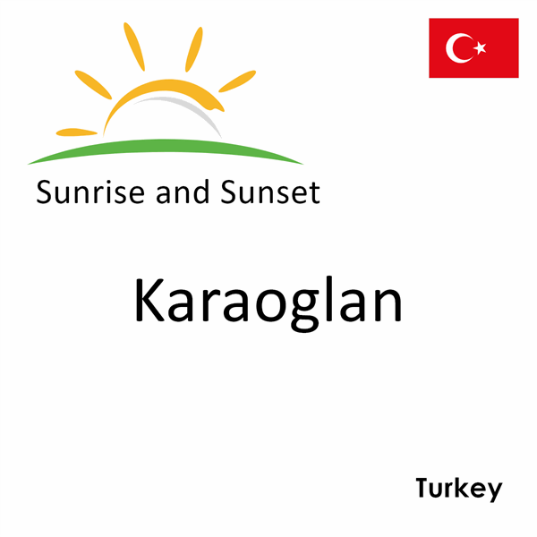 Sunrise and sunset times for Karaoglan, Turkey