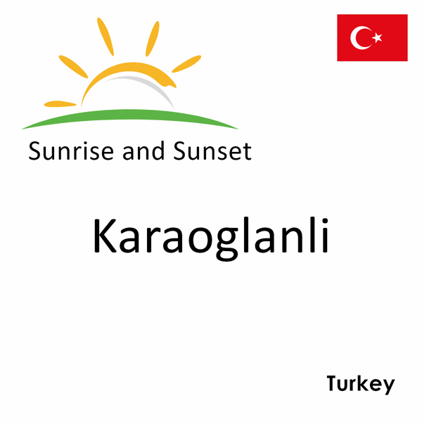 Sunrise and sunset times for Karaoglanli, Turkey