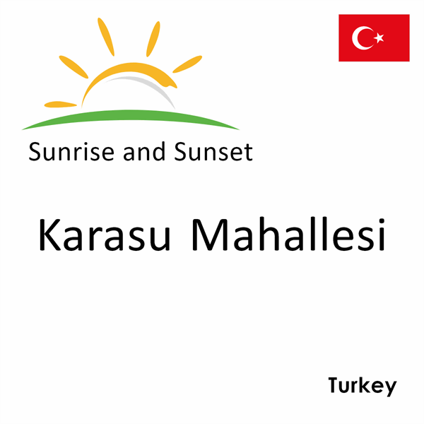 Sunrise and sunset times for Karasu Mahallesi, Turkey