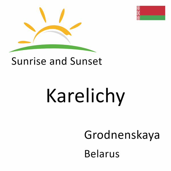Sunrise and sunset times for Karelichy, Grodnenskaya, Belarus