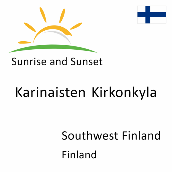 Sunrise and sunset times for Karinaisten Kirkonkyla, Southwest Finland, Finland
