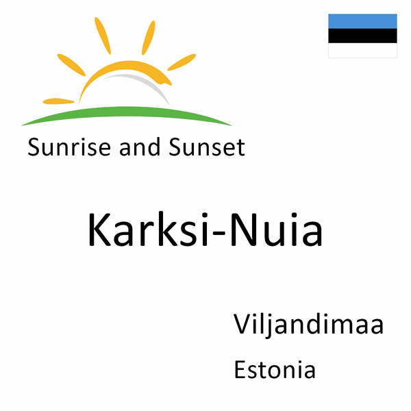 Sunrise and sunset times for Karksi-Nuia, Viljandimaa, Estonia