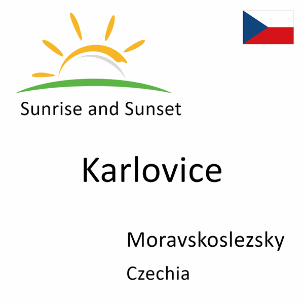 Sunrise and sunset times for Karlovice, Moravskoslezsky, Czechia