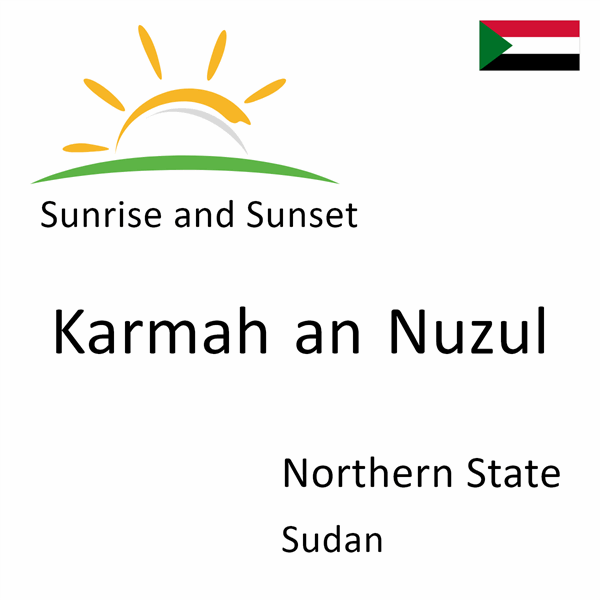 Sunrise and sunset times for Karmah an Nuzul, Northern State, Sudan