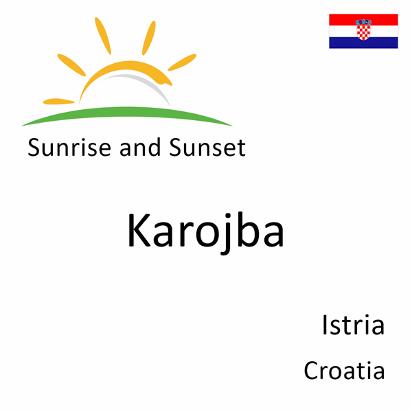 Sunrise and sunset times for Karojba, Istria, Croatia
