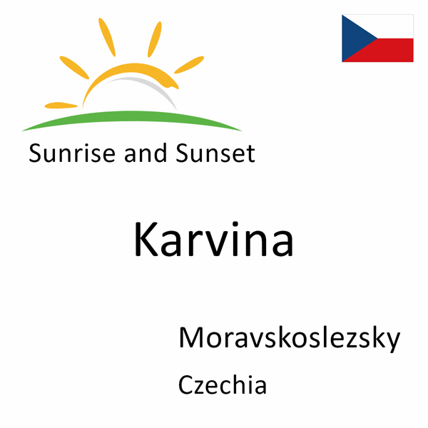 Sunrise and sunset times for Karvina, Moravskoslezsky, Czechia