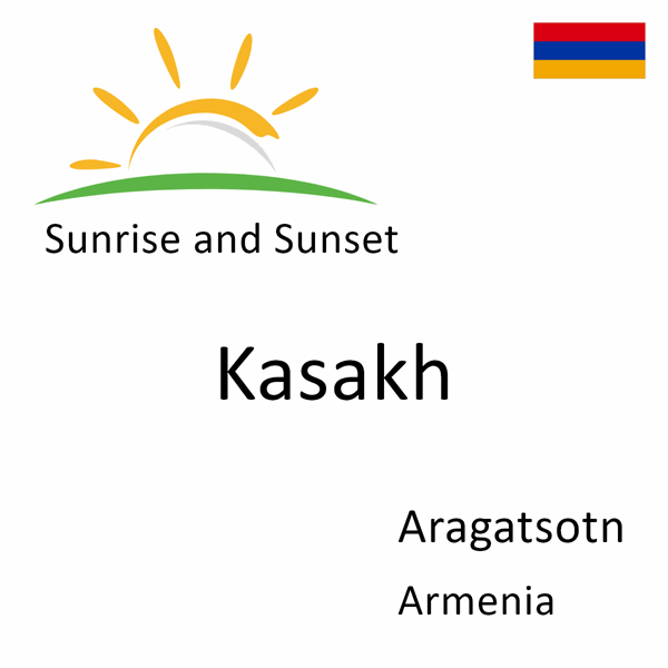 Sunrise and sunset times for Kasakh, Aragatsotn, Armenia