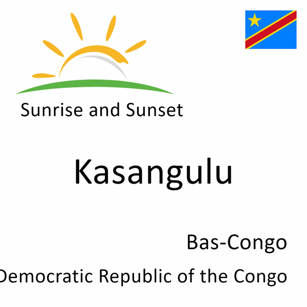 Sunrise and sunset times for Kasangulu, Bas-Congo, Democratic Republic of the Congo