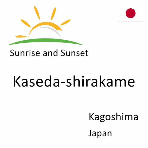 Sunrise and sunset times for Kaseda-shirakame, Kagoshima, Japan
