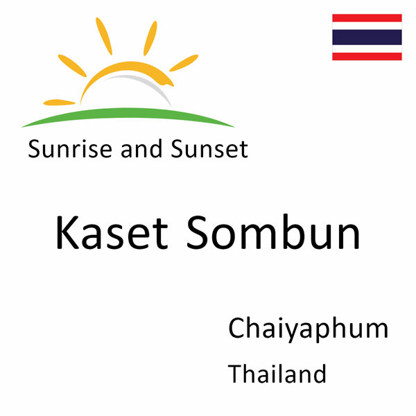 Sunrise and sunset times for Kaset Sombun, Chaiyaphum, Thailand