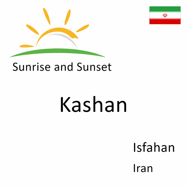Sunrise and sunset times for Kashan, Isfahan, Iran