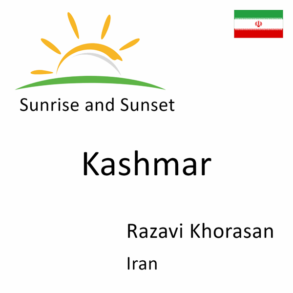 Sunrise and sunset times for Kashmar, Razavi Khorasan, Iran