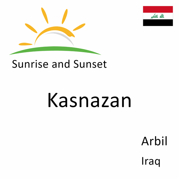 Sunrise and sunset times for Kasnazan, Arbil, Iraq