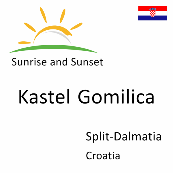 Sunrise and sunset times for Kastel Gomilica, Split-Dalmatia, Croatia