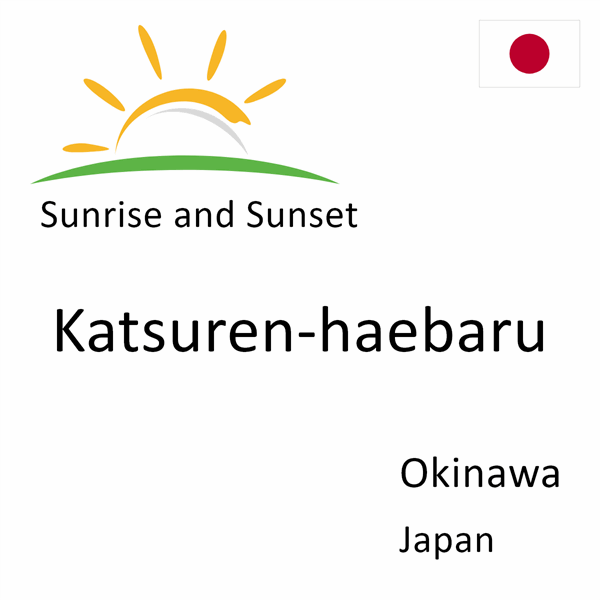 Sunrise and sunset times for Katsuren-haebaru, Okinawa, Japan