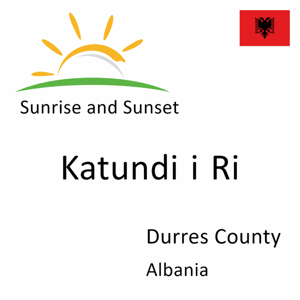 Sunrise and sunset times for Katundi i Ri, Durres County, Albania