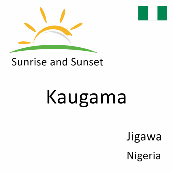 Sunrise and sunset times for Kaugama, Jigawa, Nigeria