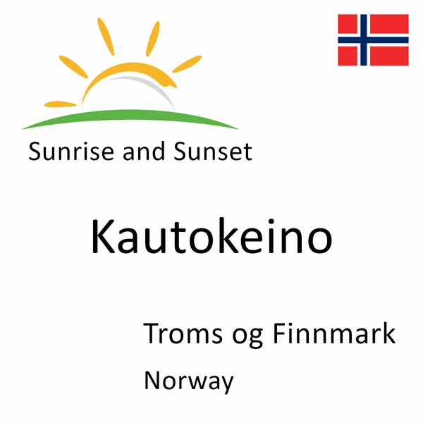 Sunrise and sunset times for Kautokeino, Troms og Finnmark, Norway