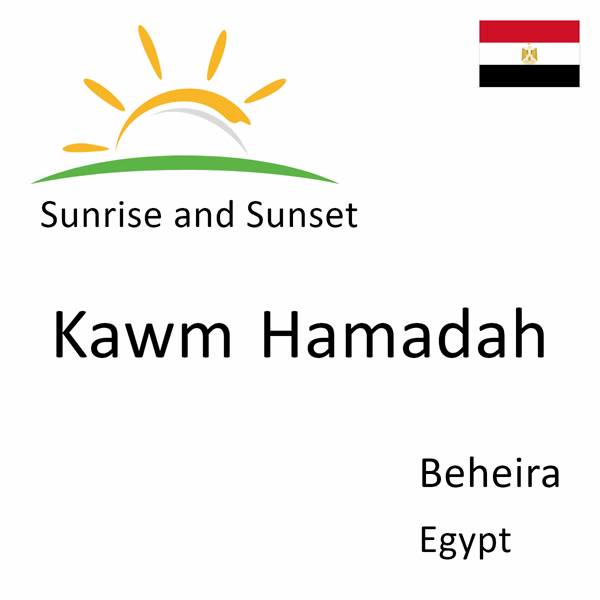 Sunrise and sunset times for Kawm Hamadah, Beheira, Egypt