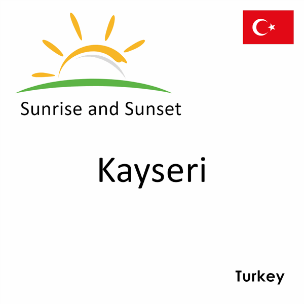 Sunrise and sunset times for Kayseri, Turkey