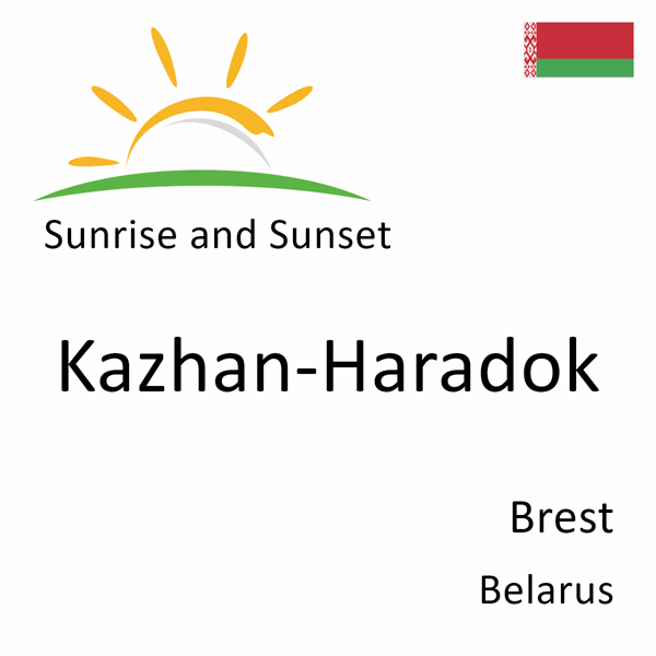 Sunrise and sunset times for Kazhan-Haradok, Brest, Belarus