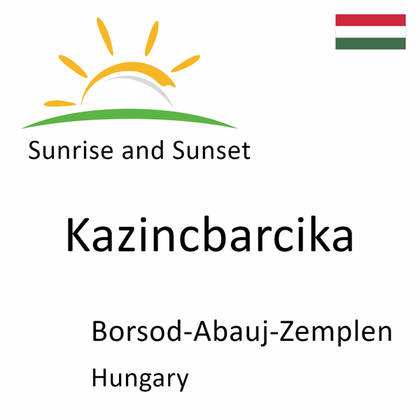 Sunrise and sunset times for Kazincbarcika, Borsod-Abauj-Zemplen, Hungary