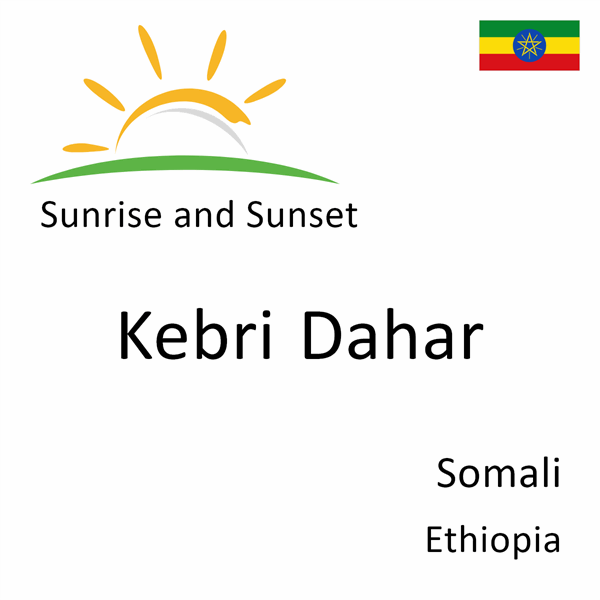 Sunrise and sunset times for Kebri Dahar, Somali, Ethiopia
