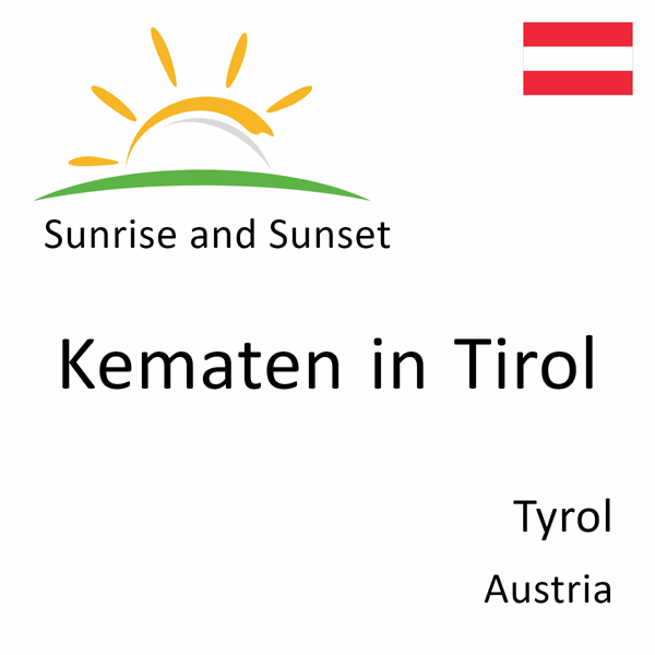 Sunrise and sunset times for Kematen in Tirol, Tyrol, Austria
