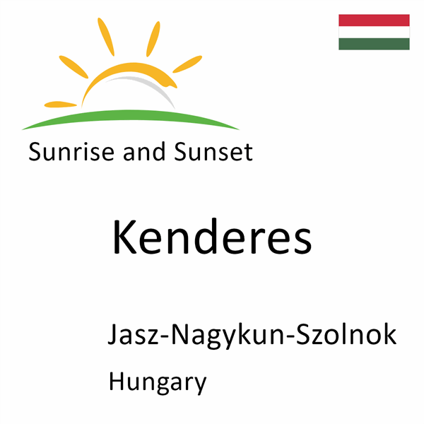 Sunrise and sunset times for Kenderes, Jasz-Nagykun-Szolnok, Hungary