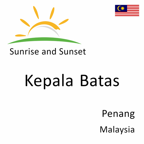 Sunrise and sunset times for Kepala Batas, Penang, Malaysia