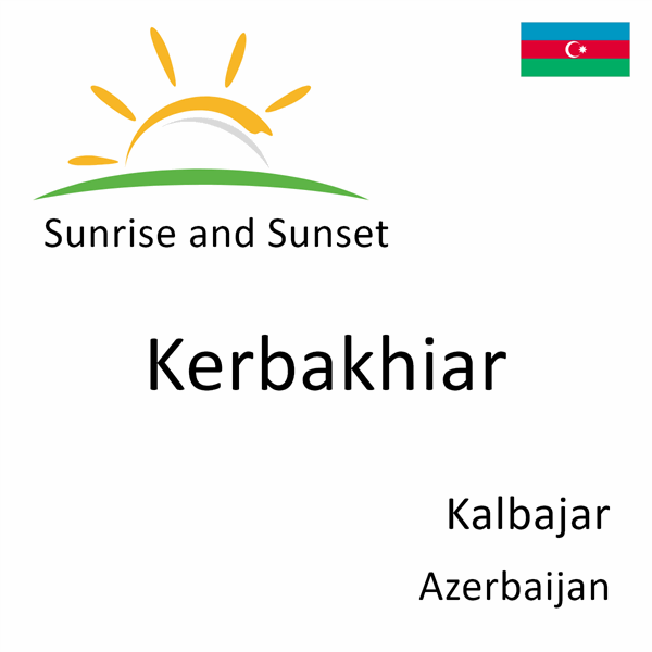 Sunrise and sunset times for Kerbakhiar, Kalbajar, Azerbaijan