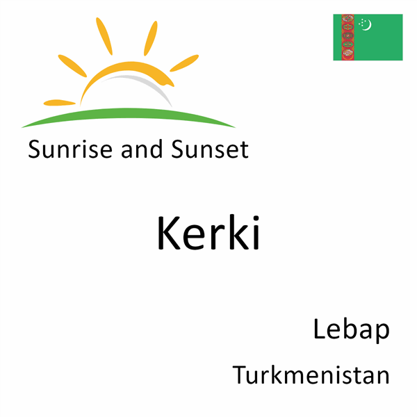 Sunrise and sunset times for Kerki, Lebap, Turkmenistan