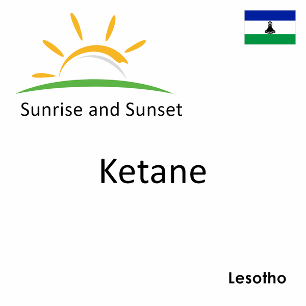 Sunrise and sunset times for Ketane, Lesotho
