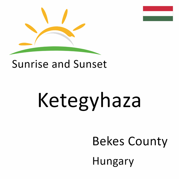 Sunrise and sunset times for Ketegyhaza, Bekes County, Hungary