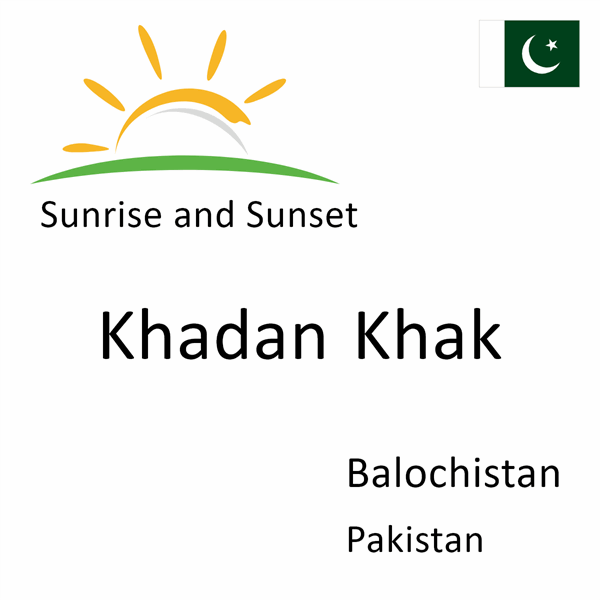 Sunrise and sunset times for Khadan Khak, Balochistan, Pakistan